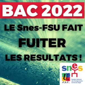 BAC 2022 : LE SNES FSU FAIT FUITER LES RESULTATS !