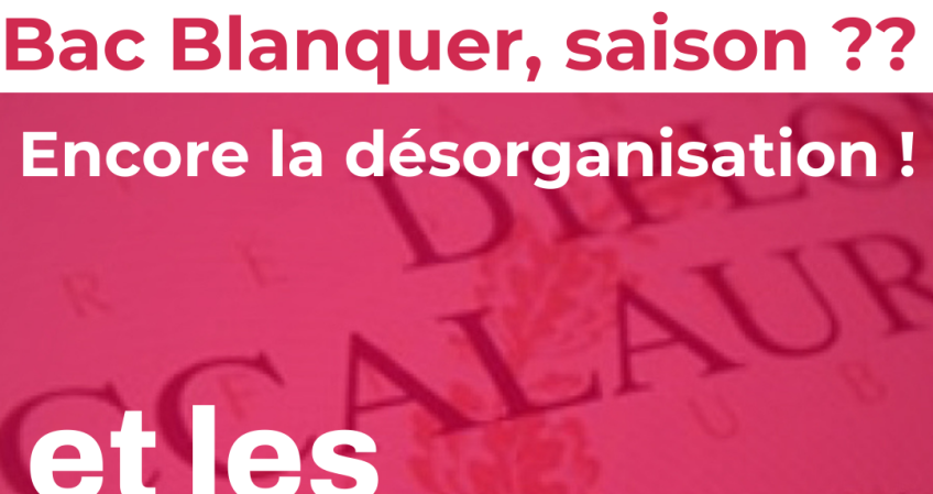 Bac Blanquer, saison 4 : encore la désorganisation ! et les personnels ? [au (…)