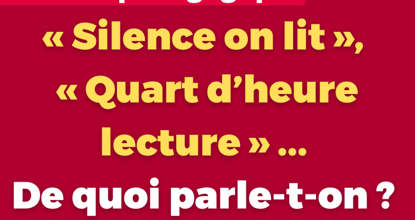 « Silence on lit », « Quart d'heure lecture » ... De quoi parle-t-on ?