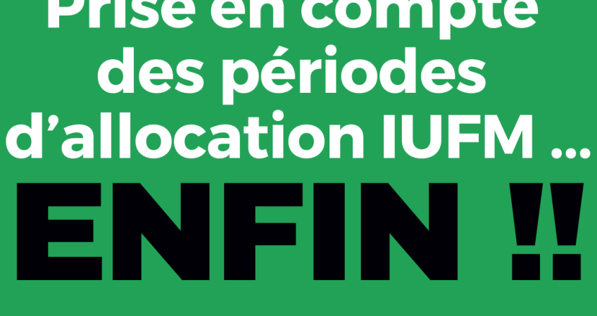 Prise en compte des périodes d'allocation IUFM ... ENFIN !