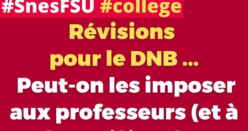 Peut-on imposer aux professeurs (et à leurs élèves) des révisions pour le DNB ?